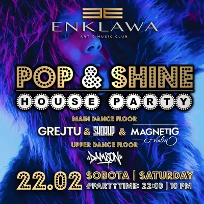 POP & SHINE gwarancja zabawy do rana | SOBOTA 22.02  POP & SHINE gwarancja zabawy do rana | SOBOTA 22.02